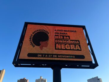 Consciência Negra – OAB Maringá faz campanha nos painéis de LED da Triunfo OOH